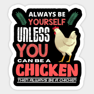 Always Be Yourself Unless You Can Be A Chicken Sticker